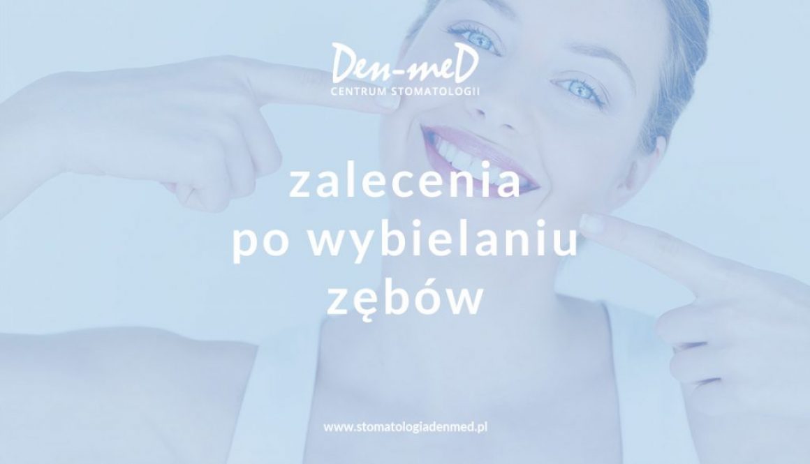zalecenia po wybielaniu zębów