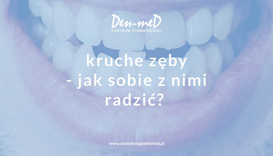 kruche zęby