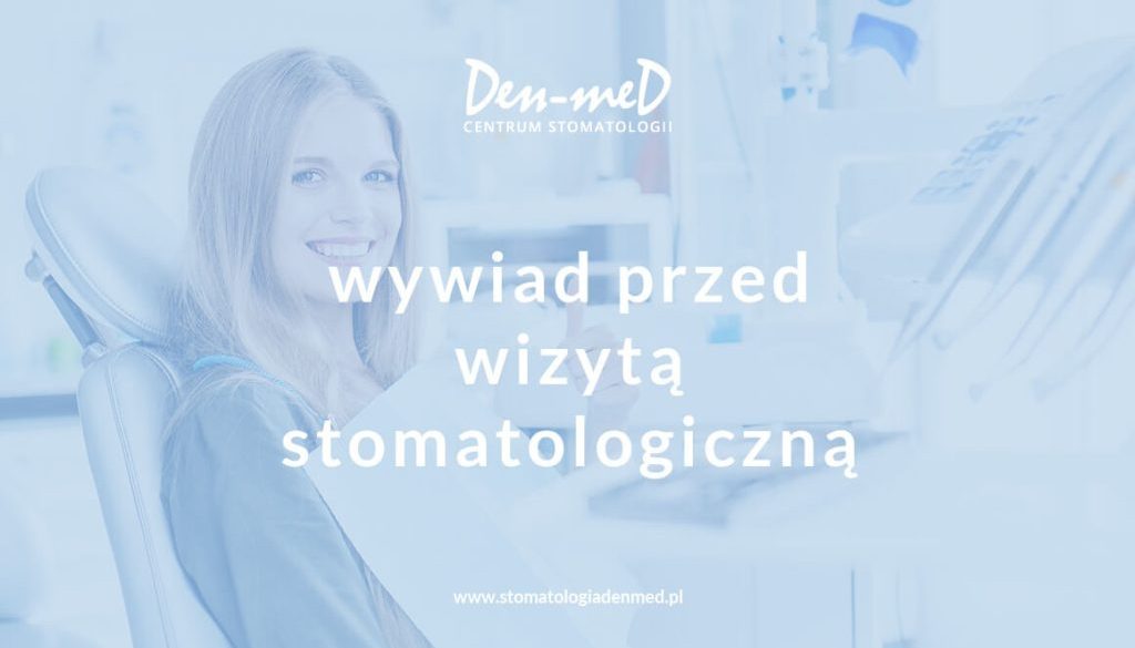 wywiad medyczny przed wizytą stomatologiczną