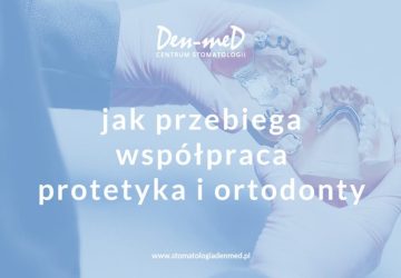 współpraca protetyka i ortodonty zielona góra