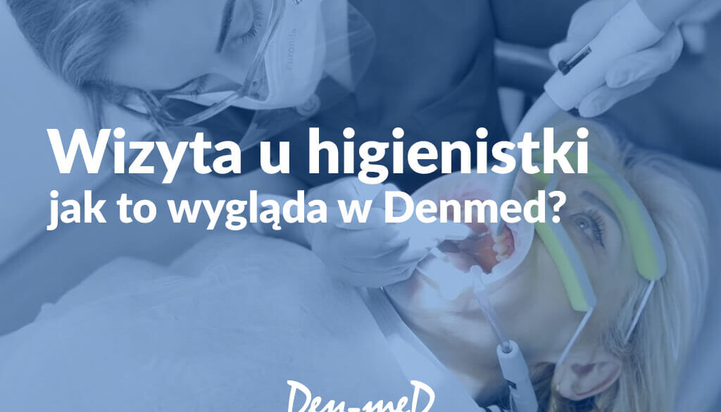 Wizyta u higienistki stomatologicznej w Denmed - jak wygląda zabieg?